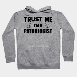 Pathologist - Trust me I'm a pathologist Hoodie